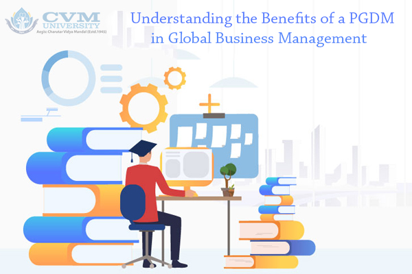 Understanding the Benefits of a PGDM in Global Business Management