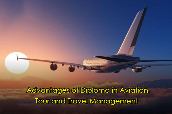 Advantages of Diploma in Aviation, Tour and Travel Management