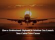 How a Professional Diploma in Aviation Can Launch Your Cabin Crew Career